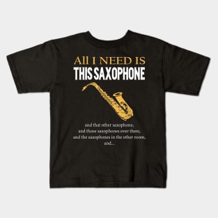 All I Need Is This Saxophone Kids T-Shirt